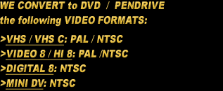 Conversios and Copies of Videos: NTSC, PAL, SECAM. VHS - Super VHS, VHS C, 8